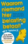 Waarom niemand hier belasting betaalt - behalve jij - Martin van Geest ; Joost van Kleef ; Henk Willem Smits - 9789047016229