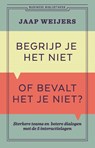 Begrijp je het niet of bevalt het je niet? - Jaap Weijers - 9789047017042