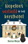 Hopeloos verliefd in het kersthotel - Denise Meijer - 9789047208051