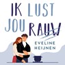 Ik lust jou rauw - Eveline Heijnen - 9789047208853