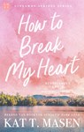 How to Break my Heart - Kat. T. Masen - 9789047211518