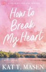How to Break my Heart - Kat. T. Masen - 9789047211525