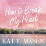 How to Break my Heart - Kat T. Masen - 9789047211532