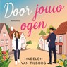 Door jouw ogen - Madelon van Tilborg - 9789047212355