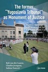 The former “Yugoslavia Tribunal” as Monument of Justice - Rob van der Laarse ; Charles Jeurgens ; Sabina Tanovic - 9789048572014