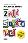 Zout, suiker, vet - Michael Moss - 9789048818921