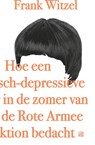 Hoe een manisch-depressieve tiener in de zomer van 1969 de Rote Armee Fraktion bedacht - Frank Witzel - 9789048833153