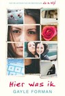Hier was ik - Gayle Forman - 9789048841189