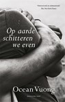Op aarde schitteren we even - Ocean Vuong - 9789048846849