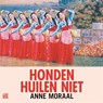 Honden huilen niet - Anne Moraal - 9789048854905