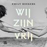 Wij zijn vrij - Emily Reekers - 9789048863570