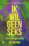 Ik wil geen seks - Jill Mathon - 9789048870684