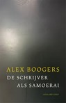 De schrijver als samoerai - Alex Boogers - 9789048871230