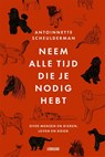 Neem alle tijd die je nodig hebt - Antoinnette Scheulderman - 9789048875733