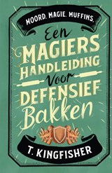 Een magiërshandleiding voor defensief bakken, T. Kingfisher -  - 9789049205959