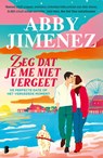 Zeg dat je me niet vergeet - Abby Jimenez - 9789049209506