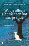 Wat je alleen ziet met een kat aan je zijde - Bokyeong Sunim - 9789049210953