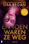 En toen waren ze weg - Lisa Regan ; Deul en Spanjaard - 9789049211516