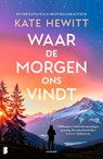 Waar de morgen ons vindt - Kate Hewitt ; Nuanxed AB - 9789049212308