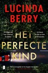 Het perfecte kind - Lucinda Berry - 9789049213770