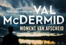 Moment van afscheid - Val McDermid - 9789049806019