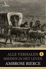 Alle verhalen 1 - Midden in het leven - Ambrose Bierce - 9789049902292