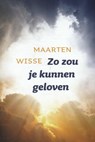 Zo zou je kunnen geloven - Maarten Wisse - 9789051944655
