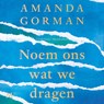 Noem ons wat we dragen - Amanda Gorman - 9789052864440