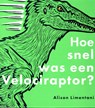Hoe snel was een Velociraptor? - Alison Limentani - 9789053417980
