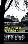 Was wir noch zu sagen hätten - Margriet Brandsma - 9789054294238