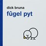 Fugel Pyt - Dick Bruna - 9789056151300