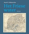 Het Friese water - Karel F. Gildemacher - 9789056153601