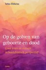 Op de golven van geboorte en dood - Sebo Ebbens - 9789056703936