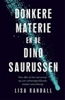 Donkere materie en de dinosaurussen - Lisa Randall - 9789057124747