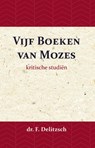 Kritische Studiën over de Vijf Boeken van Mozes - Franz Delitzsch ; J.J. van Toorenenbergen - 9789057193903