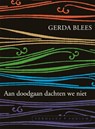 Aan doodgaan dachten we niet - Gerda Blees - 9789057598319