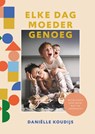 Elke dag moeder genoeg - Daniëlle Koudijs - 9789058042293