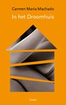 In het droomhuis - Carmen Maria Machado ; Ineke van den Elskamp - 9789059369924