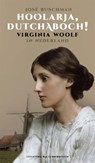 Hoolarja, Dutchaboch! Virginia Woolf in Nederland - José Buschman - 9789059374119