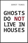Ghosts do not Live in Houses - Gerrit Teunis - 9789059726833