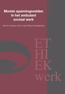 Morele spanningsvelden in het ambulant sociaal werk - Gemma Andriessen ; Ed de Jonge ; Raymond Kloppenburg - 9789059729261
