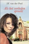 Als het verleden spreekt - J.F. van der Poel - 9789059776487