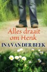 Alles draait om Henk - Ina van der Beek - 9789059779570