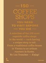 150 Coffee Shops You Need to Visit Before You Die - Léa Teuscher - 9789059961470