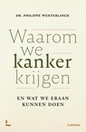 Waarom we kanker krijgen - Philippe Westerlinck - 9789059962057