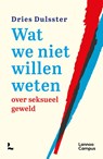Wat we niet willen weten over seksueel geweld - Dries Dulsster - 9789059962767