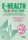 E-health en AI in de zorg - Stefaan Callens ; Stefanie Carrijn ; Dalia Van Damme ; Florence Saelemaekers - 9789059963535