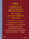 150 Opera Houses You Need to Visit Before You Die - Léa Teuscher - 9789059965430
