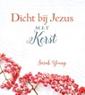 Dicht bij Jezus met Kerst - Sarah Young - 9789059991491