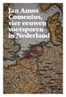 Jan Amos Comenius, vier eeuwen voetsporen in Nederland - Pieter J. Goedhart ; Jan C. Henneman ; Kees Mercks - 9789061434887